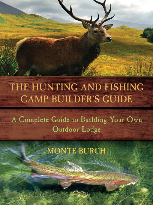 Title details for The Hunting and Fishing Camp Builder's Guide by Monte Burch - Available